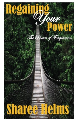 Read Regaining Your Power: The Power Of Forgiveness, written by Sharee Helms
