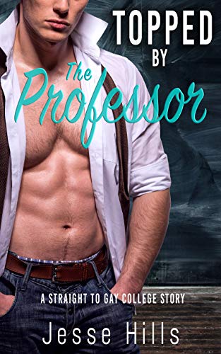 Read Topped by the Professor: A Straight to Gay College Story, written by Jesse Hills