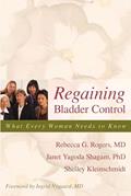 Read Regaining Bladder Control: What Every Woman Needs to Know, written by Rebecca G. Rogers; Janet Yagoda Shagam; Shelley Kleinschmidt