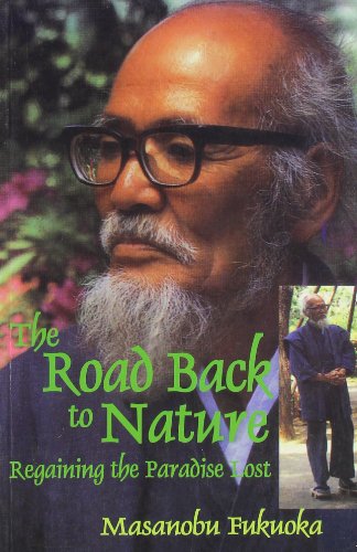 Read The Road Back to Nature: Regaining the Paradise Lost, written by Masanobu Fukuoka