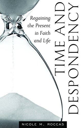 Read Time and Despondency: Regaining the Present in Faith and Life, written by Nicole Roccas