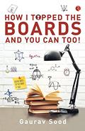 Read How I Topped The Boards And You Can Too!, written by Gaurav Sood