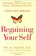 Read Regaining Your Self: Breaking Free from the Eating Disorder Indenty: A Bold New Approach, written by Ira M. Sacker; Sheila Buff