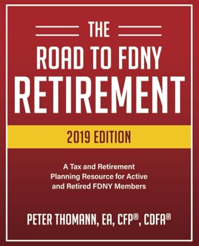 Read The Road to FDNY Retirement (2019 Edition): A Tax & Retirement Planning Resource for Active and Retired FDNY Members, written by Peter Thomann