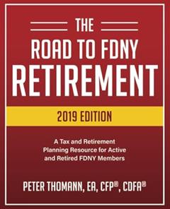 The Road to FDNY Retirement (2019 Edition): A Tax & Retirement Planning Resource for Active and Retired FDNY Members, written by Peter Thomann