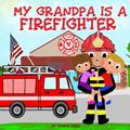 Read My Grandpa is a Firefighter, written by Donna Miele