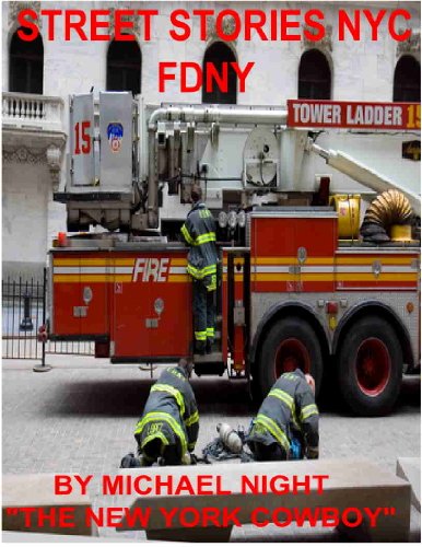 Read Street Stories NYC FDNY, written by Michael Night "The New York Cowboy"