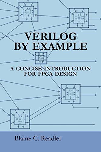 Read Verilog by Example: A Concise Introduction for FPGA Design, written by Blaine C. Readler