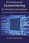 Read RTL Modeling with SystemVerilog for Simulation and Synthesis: Using SystemVerilog for ASIC and FPGA Design, written by Stuart Sutherland