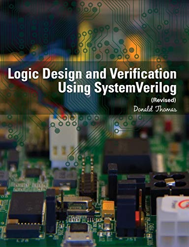 Read Logic Design and Verification Using SystemVerilog (Revised), written by Donald Thomas