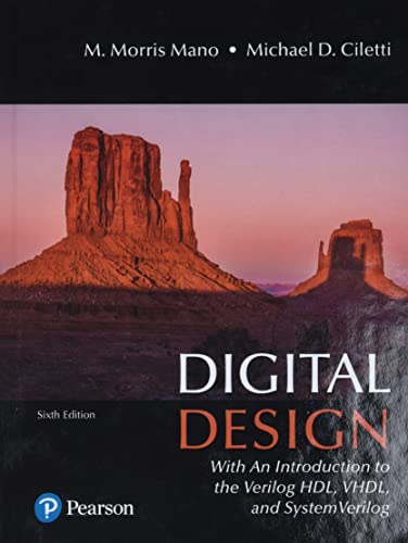 Read Digital Design: With an Introduction to the Verilog HDL, VHDL, and SystemVerilog, written by M. Morris Mano; Michael Ciletti