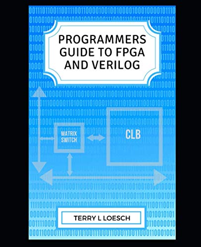 Read Programmer Guide to FPGA and Verilog, written by Terry Loesch
