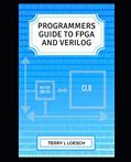 Read Programmer Guide to FPGA and Verilog, written by Terry Loesch