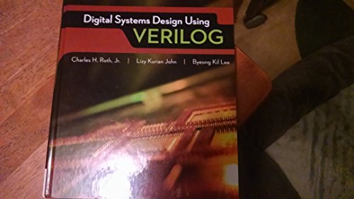Read Digital Systems Design Using Verilog, written by Charles Roth; Lizy John; Byeong Kil Lee