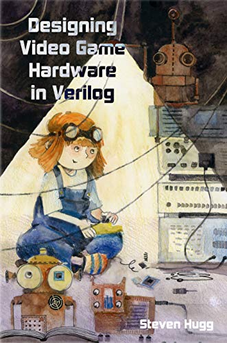Read Designing Video Game Hardware in Verilog (8bitworkshop), written by Steven Hugg