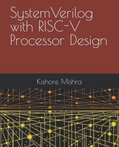 Read SystemVerilog with RISC-V Processor Design, written by Kishore K Mishra