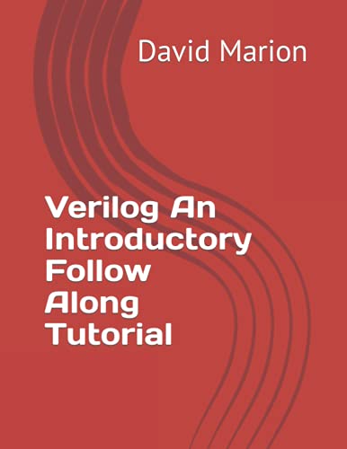 Read Verilog An Introductory Follow Along Tutorial, written by David John Marion