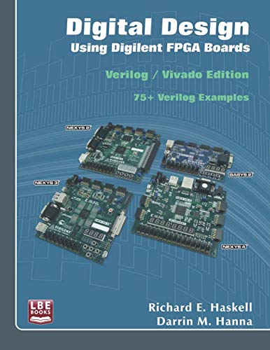 Read Digital Design Using Digilent FPGA Boards: Verilog / Vivado Edition, written by Richard E Haskell; Darrin M Hanna