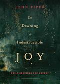 Read The Dawning of Indestructible Joy: Daily Readings for Advent, written by John Piper