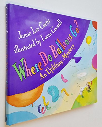 Read Where Do Balloons Go? An Uplifting Mystery, written by Jamie Lee Curtis
