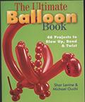 Read The Ultimate Balloon Book: 46 Projects to Blow Up, Bend & Twist, written by Shar Levine; Michael Ouchi