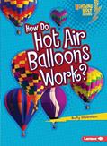 Read How Do Hot Air Balloons Work? (Lightning Bolt Books ® ? How Flight Works), written by Buffy Silverman