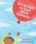 Read It's Tough to Lose Your Balloon, written by Jarrett J. Krosoczka
