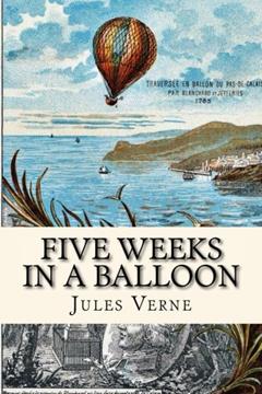 Five Weeks in a Balloon: or, Journeys and Discoveries in Africa by Three Englishmen, written by Jules Verne