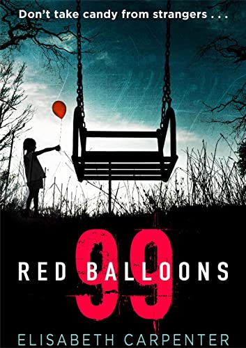 Read 99 Red Balloons: A chillingly clever psychological thriller with a stomach-flipping twist, written by Elisabeth Carpenter