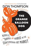 Read The Orange Balloon Dog: Bubbles, Turmoil and Avarice in the Contemporary Art Market, written by Don Thompson