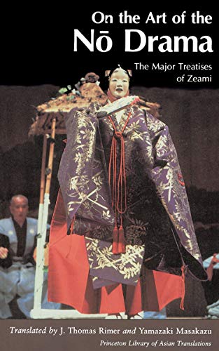 Read On the Art of the No Drama: The Major Treatises of Zeami (Princeton Library of Asian Translations), written by Zeami Motokiyo