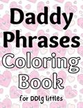 Read Daddy Phrases Coloring Book for DDlg littles, written by The little Bondage Shop