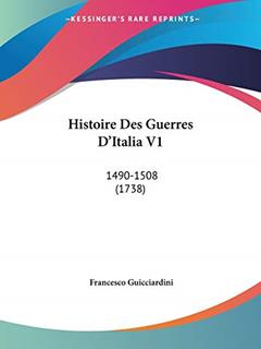 Histoire Des Guerres D'Italia V1: 1490-1508 (1738), written by Francesco Guicciardini