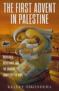 Read The First Advent in Palestine: Reversals, Resistance, and the Ongoing Complexity of Hope, written by Kelley Nikondeha