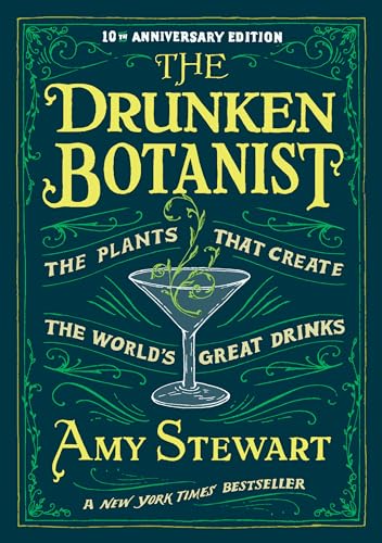 Read The Drunken Botanist: The Plants that Create the World's Great Drinks: 10th Anniversary Edition, written by Amy Stewart
