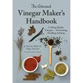 Read The Artisanal Vinegar Maker's Handbook: Crafting Quality Vinegars - Fermenting, Distilling, Infusing, written by Bettina Malle; Helge Schmickl