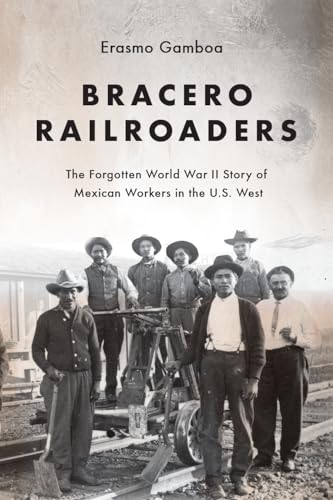 Read Bracero Railroaders: The Forgotten World War II Story of Mexican Workers in the U.S. West, written by Erasmo Gamboa