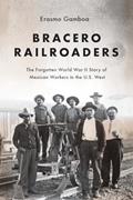 Read Bracero Railroaders: The Forgotten World War II Story of Mexican Workers in the U.S. West, written by Erasmo Gamboa Read Bracero Railroaders: The Forgotten World War II Story of Mexican Workers in the U.S. West, written by Erasmo Gamboa