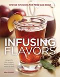 Read Infusing Flavors: Intense Infusions for Food and Drink: Recipes for oils, vinegars, sauces, bitters, waters & more, written by Erin Coopey
