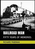 Read Railroad Man: Fifty Years of Memories, written by Richard Paseman