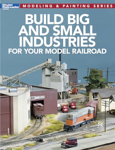 Read Build Big and Small Industries for Your Model Railroad (Model Railroader: Modeling & Painting), written by Kalmbach Media
