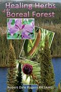 Read Healing Herbs of the Boreal Forest: Sacred and Medicinal Plants, written by Robert Dale Rogers RH Read Healing Herbs of the Boreal Forest: Sacred and Medicinal Plants, written by Robert Dale Rogers RH