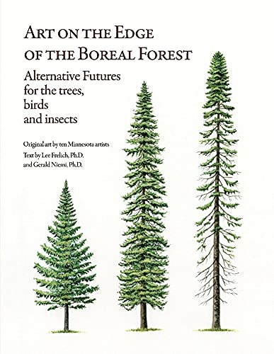 Read Art on the Edge of the Boreal Forest: Alternative Futures for the trees, birds and insects, written by Lee Frelich Ph.D; Gerald Niemi Ph.D.