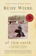 Read of this earth: A Mennonite Boyhood In The Boreal Forest, written by Rudy Wiebe