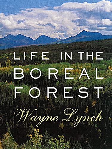 Read Life in the Boreal Forest, written by Wayne Lynch