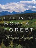 Read Life in the Boreal Forest, written by Wayne Lynch
