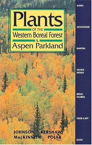 Read Plants of the Western Boreal Forest and Aspen Parkland: including Alberta, Saskatchewan and Manitoba, written by Derek Johnson; Linda Kershaw; Andy MacKinnon