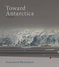 Read Toward Antarctica, written by Elizabeth Bradfield
