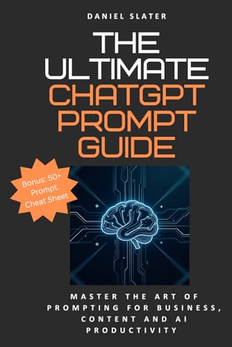 Read The Ultimate ChatGPT Prompt Guide: Master The Art of Prompting for Business, Content and AI Productivity: Easy to Follow From Beginner to Expert, written by Daniel Slater