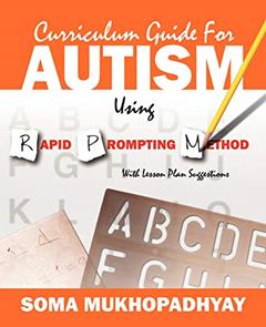 Curriculum Guide for Autism Using Rapid Prompting Method: With Lesson Plan Suggestions, written by Soma Mukhopadhyay